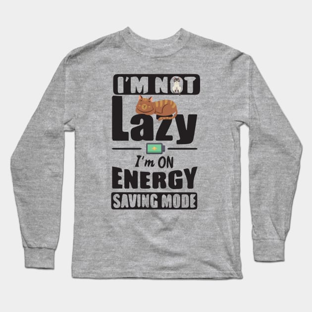 I'm Not Lazy I'm On Energy Saving Mode Long Sleeve T-Shirt by boufart